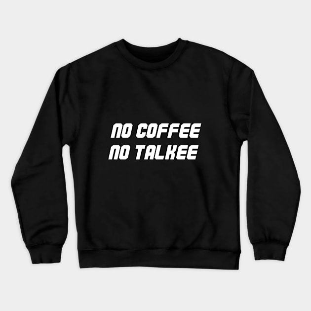 no coffee no talkee Crewneck Sweatshirt by creativity3000